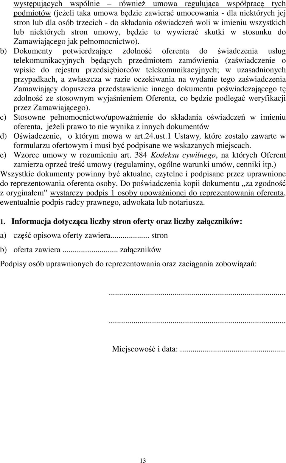 b) Dokumenty potwierdzajce zdolno oferenta do wiadczenia usług telekomunikacyjnych bdcych przedmiotem zamówienia (zawiadczenie o wpisie do rejestru przedsibiorców telekomunikacyjnych; w uzasadnionych