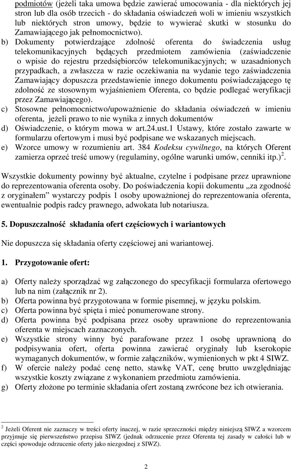 b) Dokumenty potwierdzajce zdolno oferenta do wiadczenia usług telekomunikacyjnych bdcych przedmiotem zamówienia (zawiadczenie o wpisie do rejestru przedsibiorców telekomunikacyjnych; w uzasadnionych