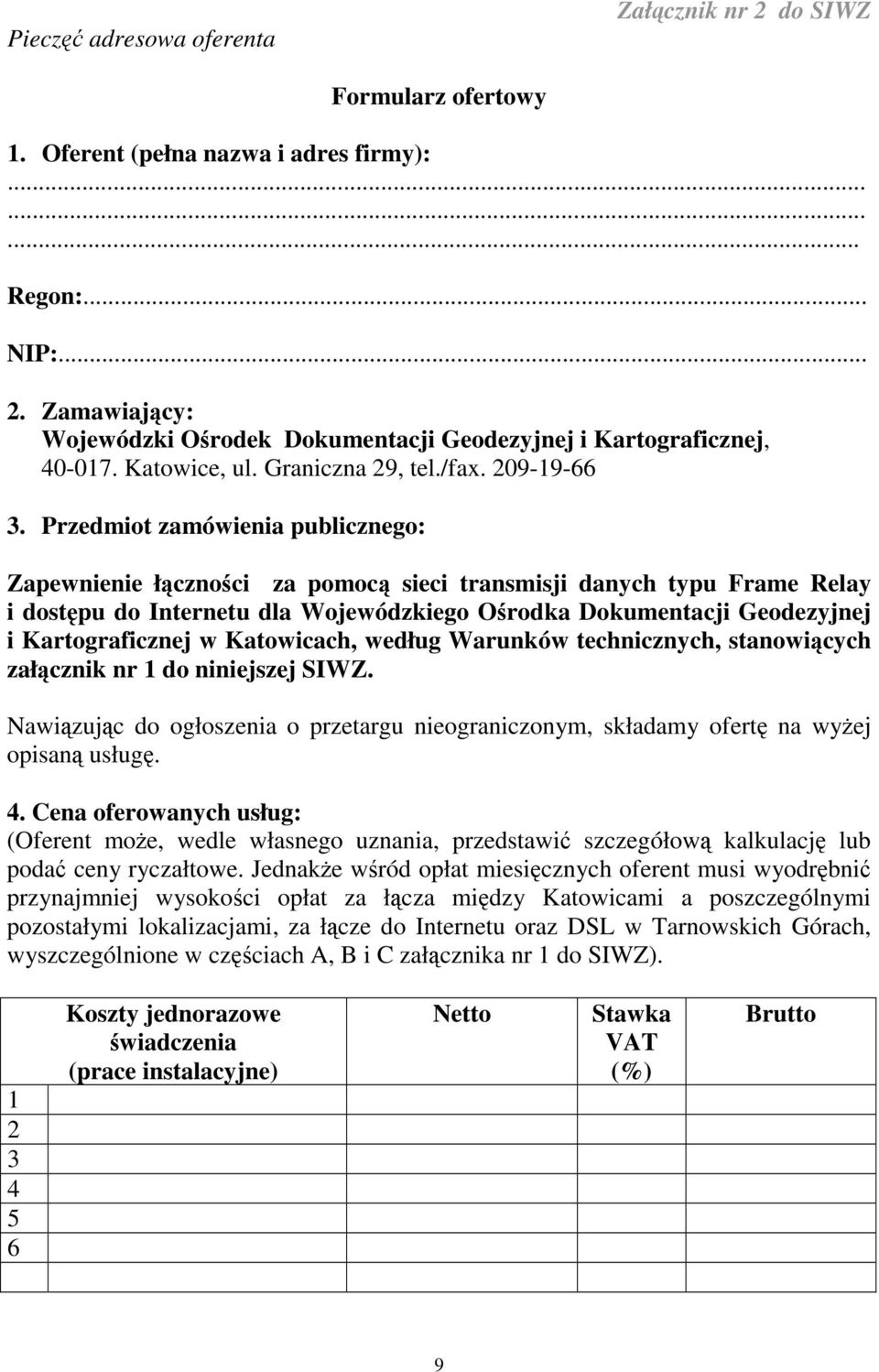 Przedmiot zamówienia publicznego: Zapewnienie łcznoci za pomoc sieci transmisji danych typu Frame Relay i dostpu do Internetu dla Wojewódzkiego Orodka Dokumentacji Geodezyjnej i Kartograficznej w