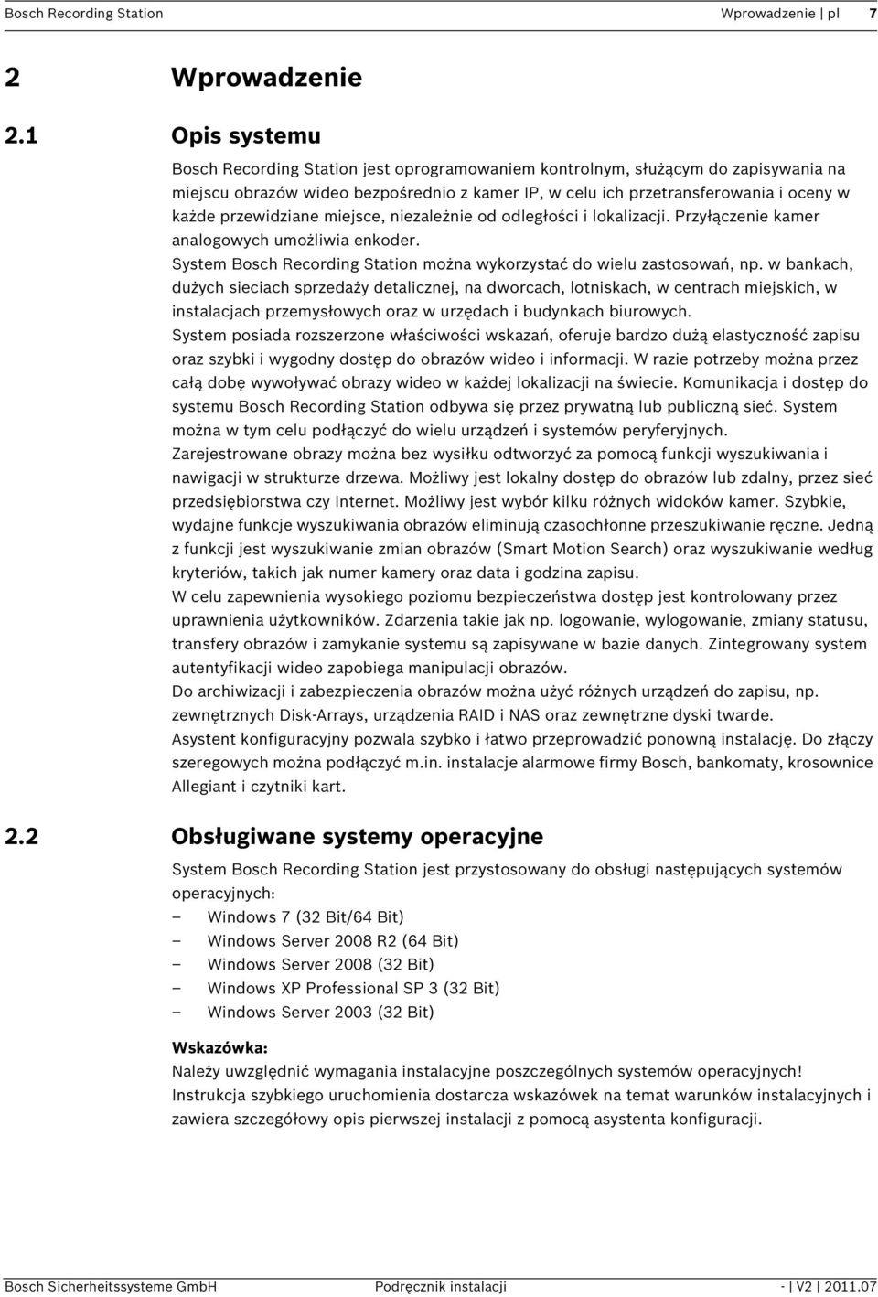 przewidziane miejsce, niezależnie od odległości i lokalizacji. Przyłączenie kamer analogowych umożliwia enkoder. System Bosch Recording Station można wykorzystać do wielu zastosowań, np.