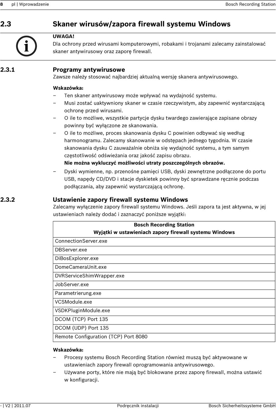 1 Programy antywirusowe Zawsze należy stosować najbardziej aktualną wersję skanera antywirusowego. Ten skaner antywirusowy może wpływać na wydajność systemu.