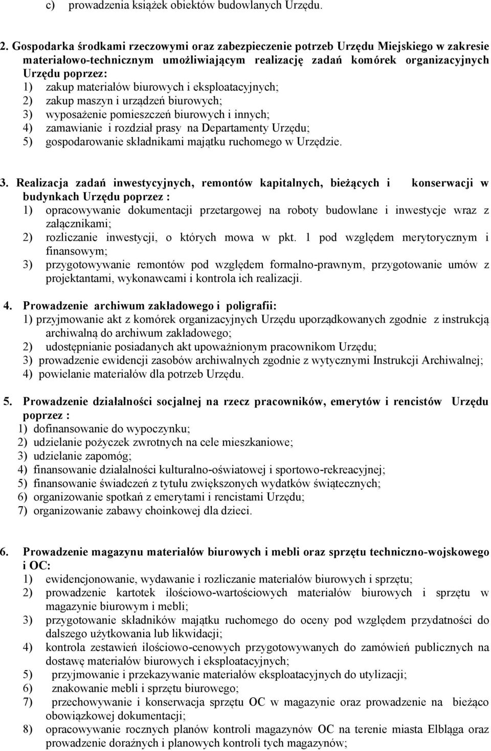 materiałów biurowych i eksploatacyjnych; 2) zakup maszyn i urządzeń biurowych; 3) wyposażenie pomieszczeń biurowych i innych; 4) zamawianie i rozdział prasy na Departamenty Urzędu; 5) gospodarowanie