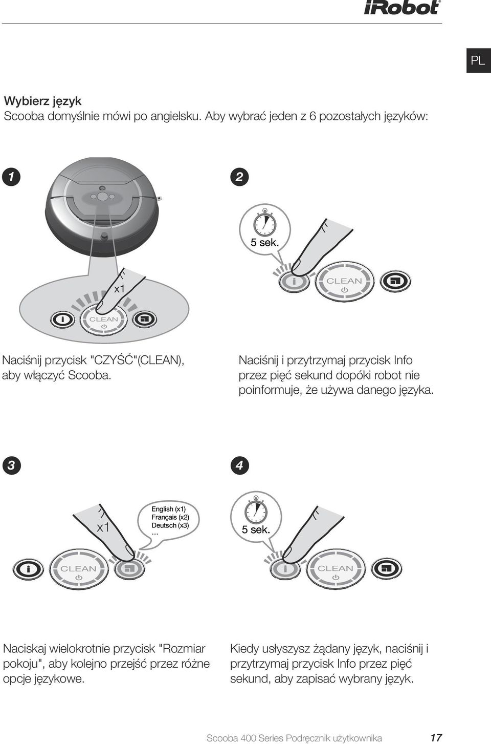 Naciśnij i przytrzymaj przycisk Info przez pięć sekund dopóki robot nie poinformuje, że używa danego języka.