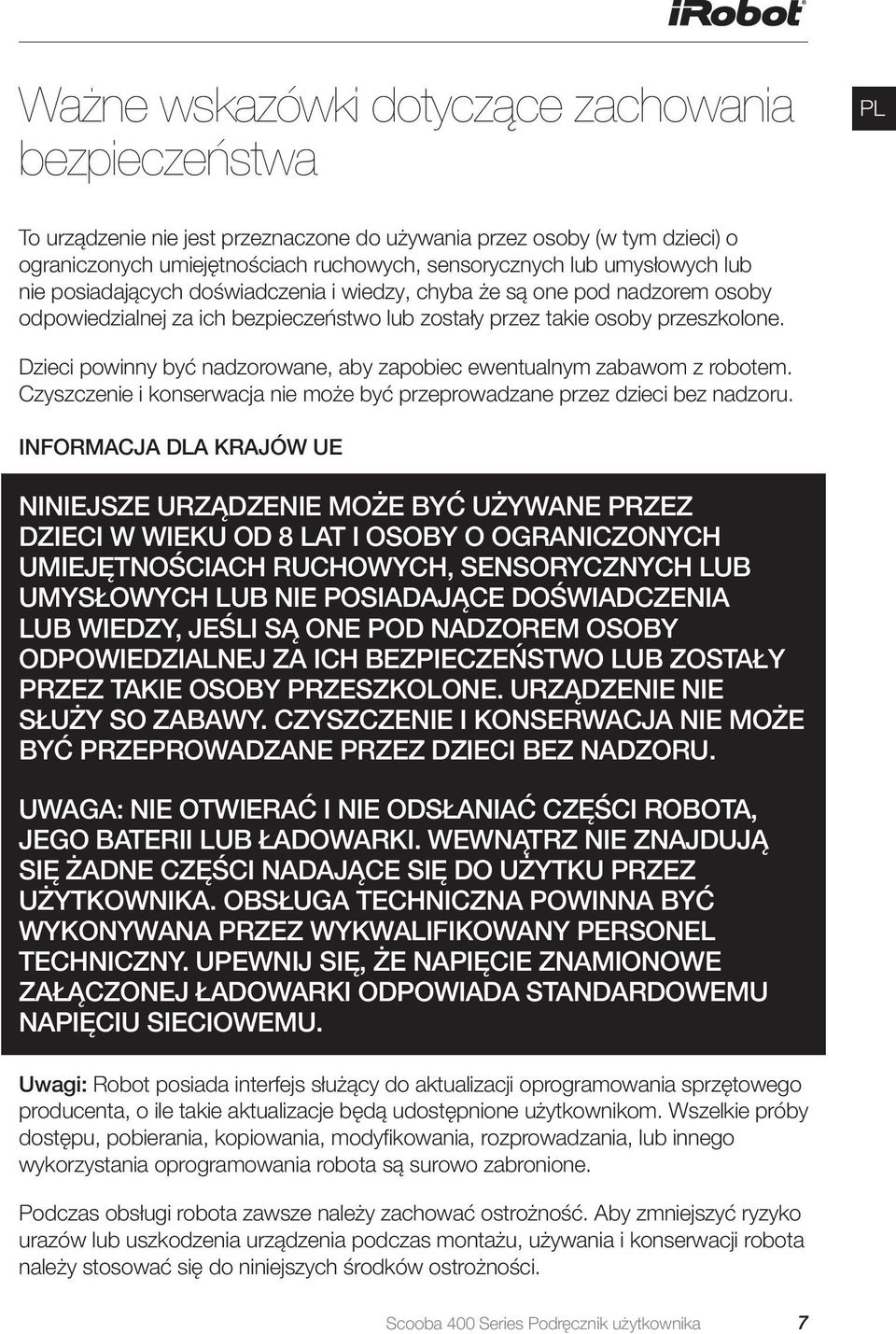 Dzieci powinny być nadzorowane, aby zapobiec ewentualnym zabawom z robotem. Czyszczenie i konserwacja nie może być przeprowadzane przez dzieci bez nadzoru.