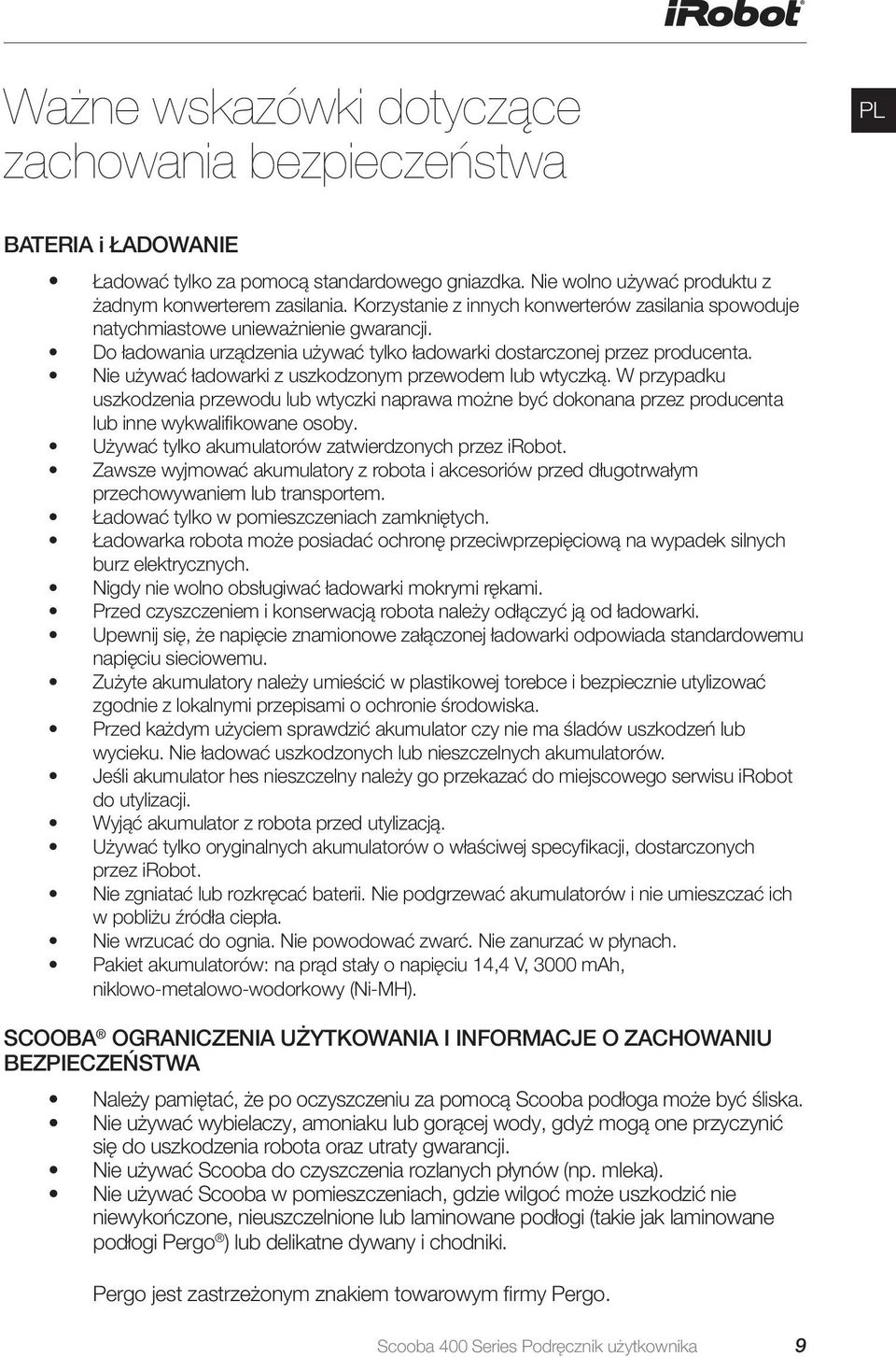 Nie używać ładowarki z uszkodzonym przewodem lub wtyczką. W przypadku uszkodzenia przewodu lub wtyczki naprawa możne być dokonana przez producenta lub inne wykwalifikowane osoby.