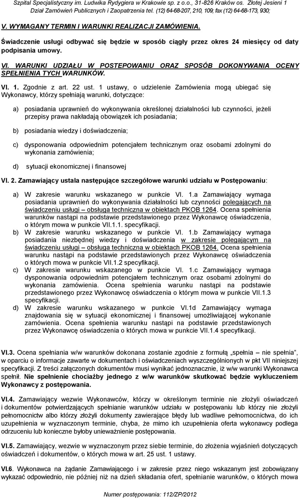 1 ustawy, o udzielenie Zamówienia mogą ubiegać się Wykonawcy, którzy spełniają warunki, dotyczące: a) posiadania uprawnień do wykonywania określonej działalności lub czynności, jeżeli przepisy prawa