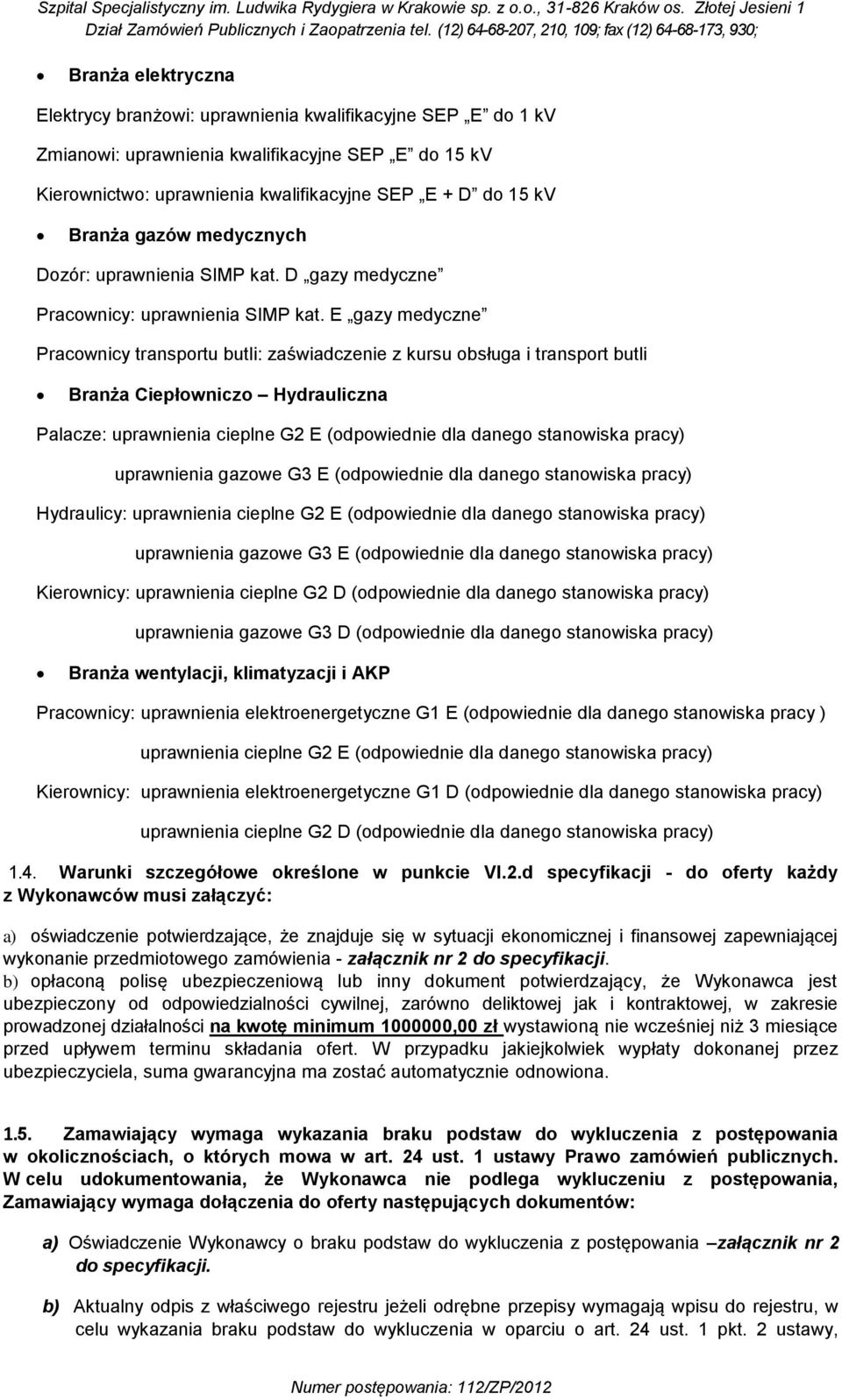 E gazy medyczne Pracownicy transportu butli: zaświadczenie z kursu obsługa i transport butli Branża Ciepłowniczo Hydrauliczna Palacze: uprawnienia cieplne G2 E (odpowiednie dla danego stanowiska