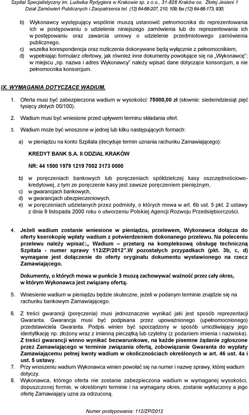 dokumenty powołujące się na Wykonawcę ; w miejscu np. nazwa i adres Wykonawcy należy wpisać dane dotyczące konsorcjum, a nie pełnomocnika konsorcjum. IX. WYMAGANIA DOTYCZĄCE WADIUM. 1.