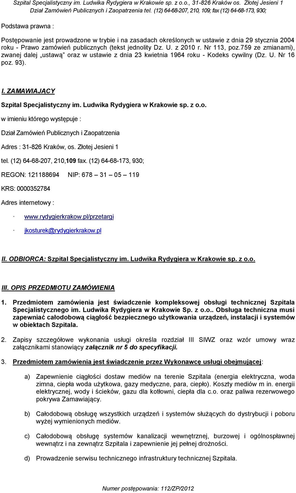 z o.o. w imieniu którego występuje : Dział Zamówień Publicznych i Zaopatrzenia Adres : 31-826 Kraków, os. Złotej Jesieni 1 tel. (12) 64-68-207, 210,109 fax.