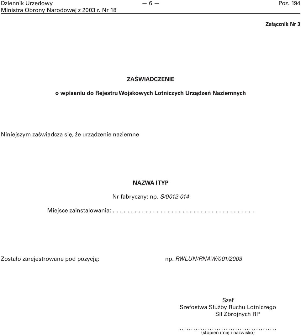 Naziemnych Niniejszym zaświadcza się, że urządzenie naziemne NAZWA I TYP Nr fabryczny: np.