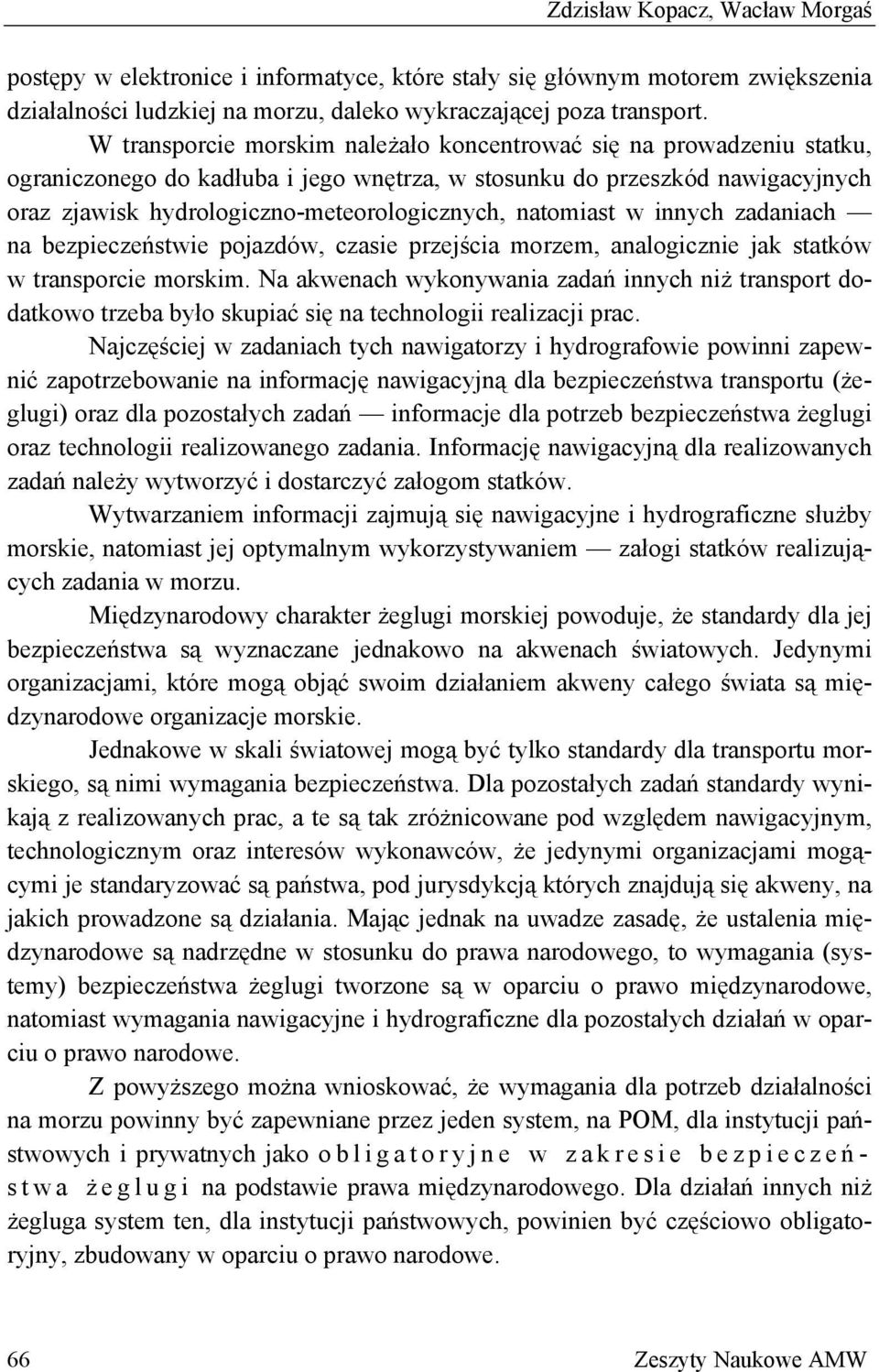 natomiast w innych zadaniach na bezpieczeństwie pojazdów, czasie przejścia morzem, analogicznie jak statków w transporcie morskim.