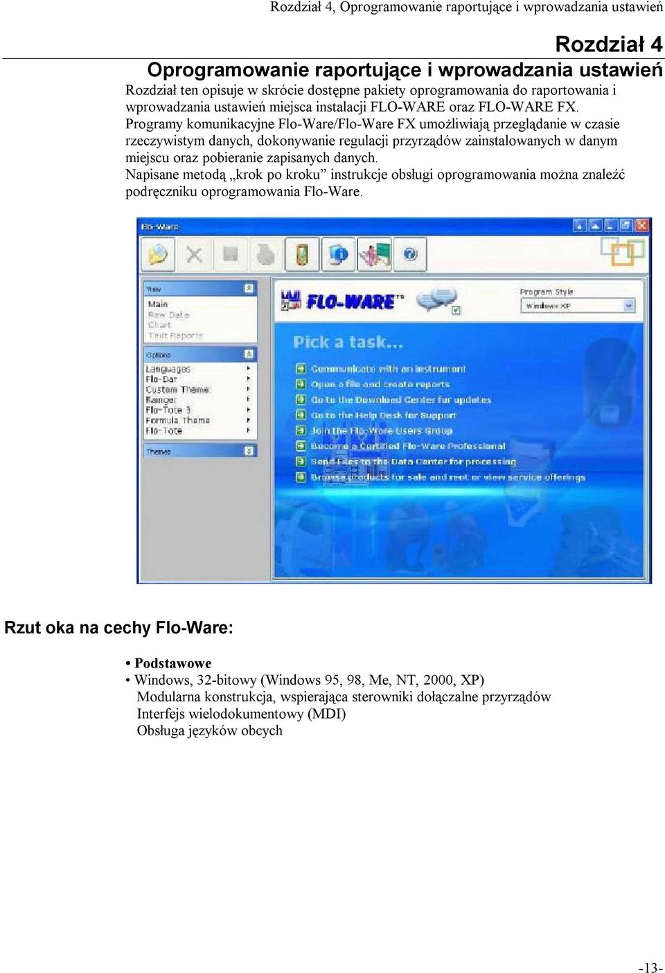 Programy komunikacyjne Flo-Ware/Flo-Ware FX umo liwiaj przegl danie w czasie rzeczywistym danych, dokonywanie regulacji przyrz dów zainstalowanych w danym miejscu oraz pobieranie zapisanych danych.