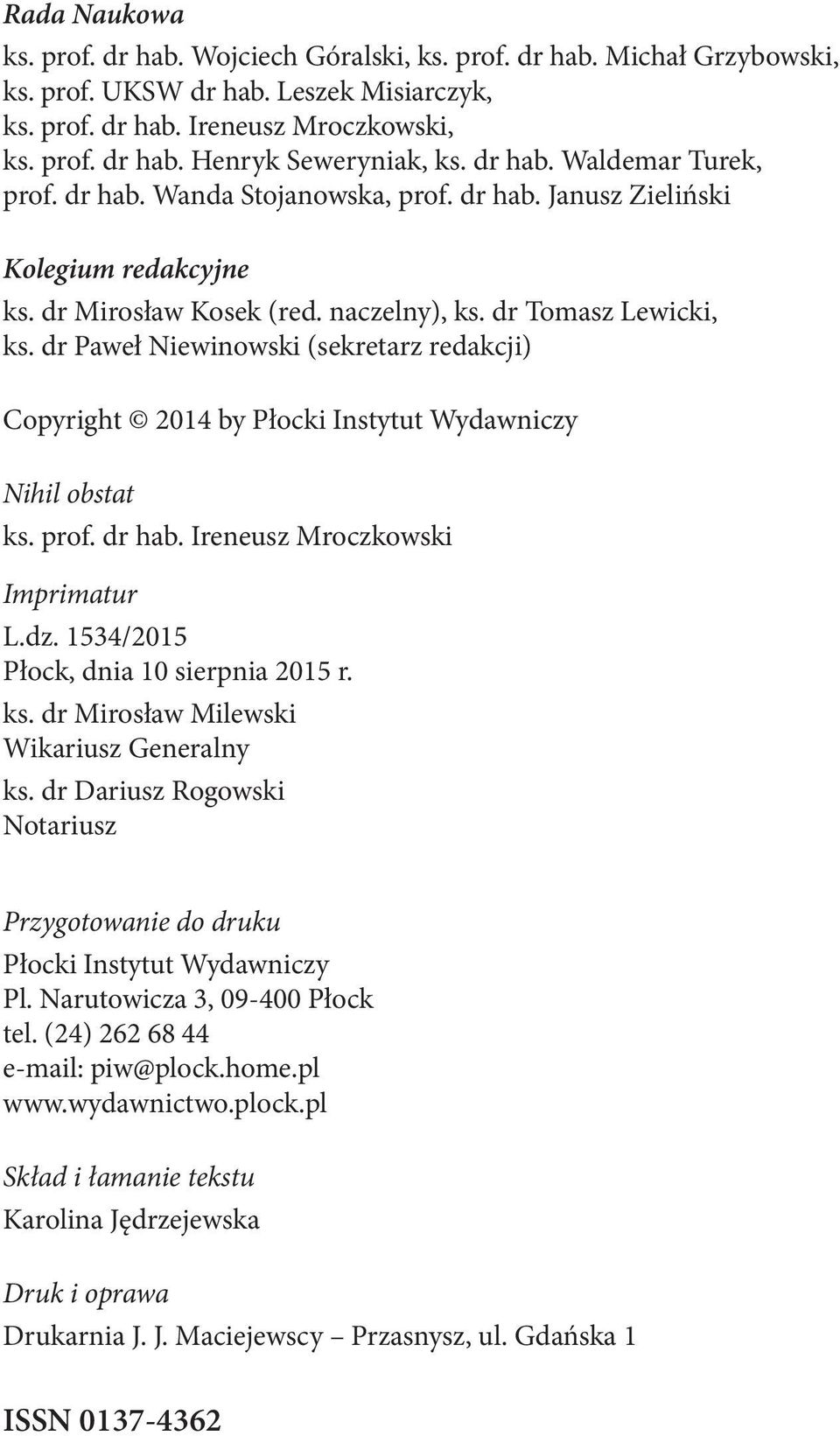 dr Paweł Niewinowski (sekretarz redakcji) Copyright 2014 by Płocki Instytut Wydawniczy Nihil obstat ks. prof. dr hab. Ireneusz Mroczkowski Imprimatur L.dz. 1534/2015 Płock, dnia 10 sierpnia 2015 r.