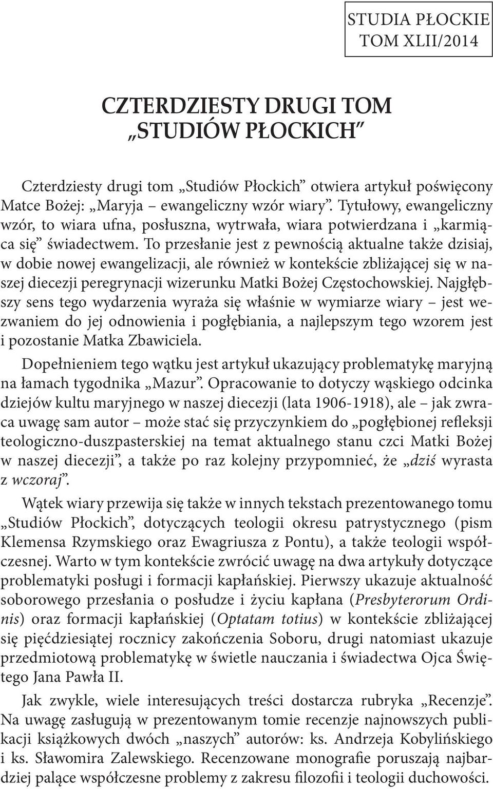 To przesłanie jest z pewnością aktualne także dzisiaj, w dobie nowej ewangelizacji, ale również w kontekście zbliżającej się w naszej diecezji peregrynacji wizerunku Matki Bożej Częstochowskiej.