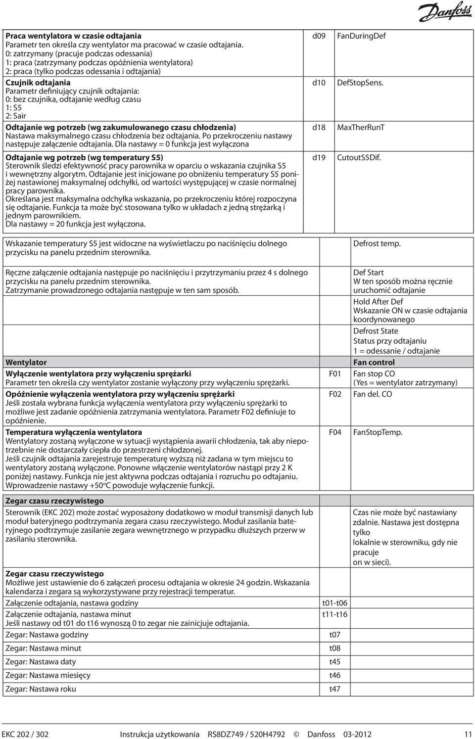 0: bez czujnika, odtajanie według czasu 1: S5 2: Sair Odtajanie wg potrzeb (wg zakumulowanego czasu chłodzenia) Nastawa maksymalnego czasu chłodzenia bez odtajania.