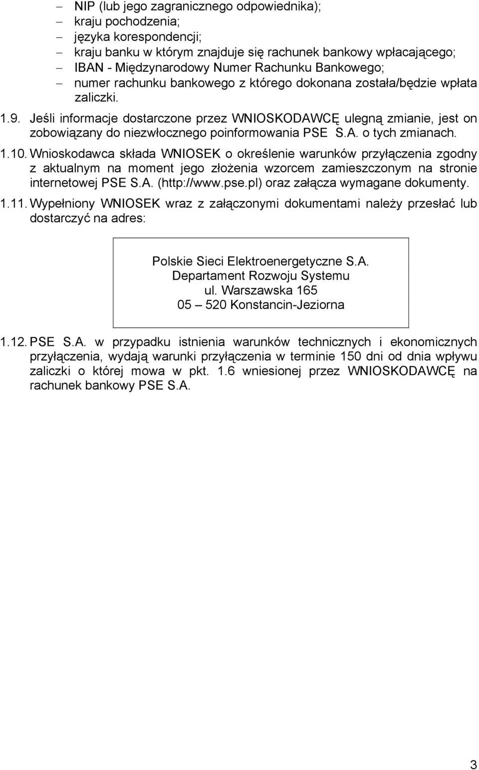 Jeśli informacje dostarczone przez WNIOSKODAWCĘ ulegną zmianie, jest on zobowiązany do niezwłocznego poinformowania PSE S.A. o tych zmianach. 1.10.