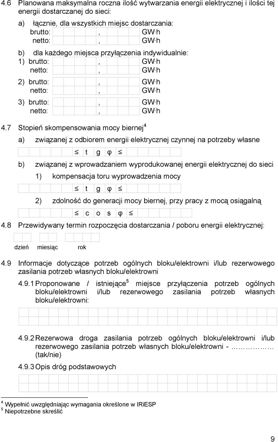 7 Stopień skompensowania mocy biernej 4 a) związanej z odbiorem energii elektrycznej czynnej na potrzeby własne t g φ b) związanej z wprowadzaniem wyprodukowanej energii elektrycznej do sieci 1)