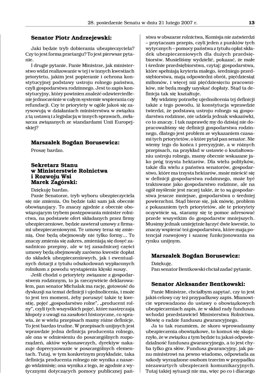 rodzinnego. Jest to zapis konstytucyjny, który powinien znaleÿæ odzwierciedlenie jednoczeœnie w ca³ym systemie wspierania czy refundacji.