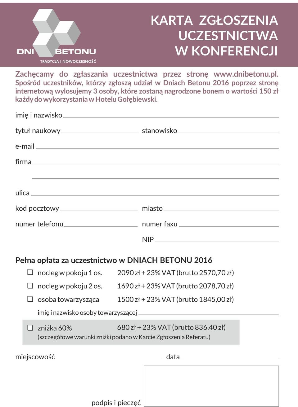 Gołębiewski. imię i nazwisko tytuł naukowy stanowisko e-mail firma ulica kod pocztowy numer telefonu miasto numer faxu NIP Pełna opłata za uczestnictwo w DNIACH BETONU 2016 nocleg w pokoju 1 os.