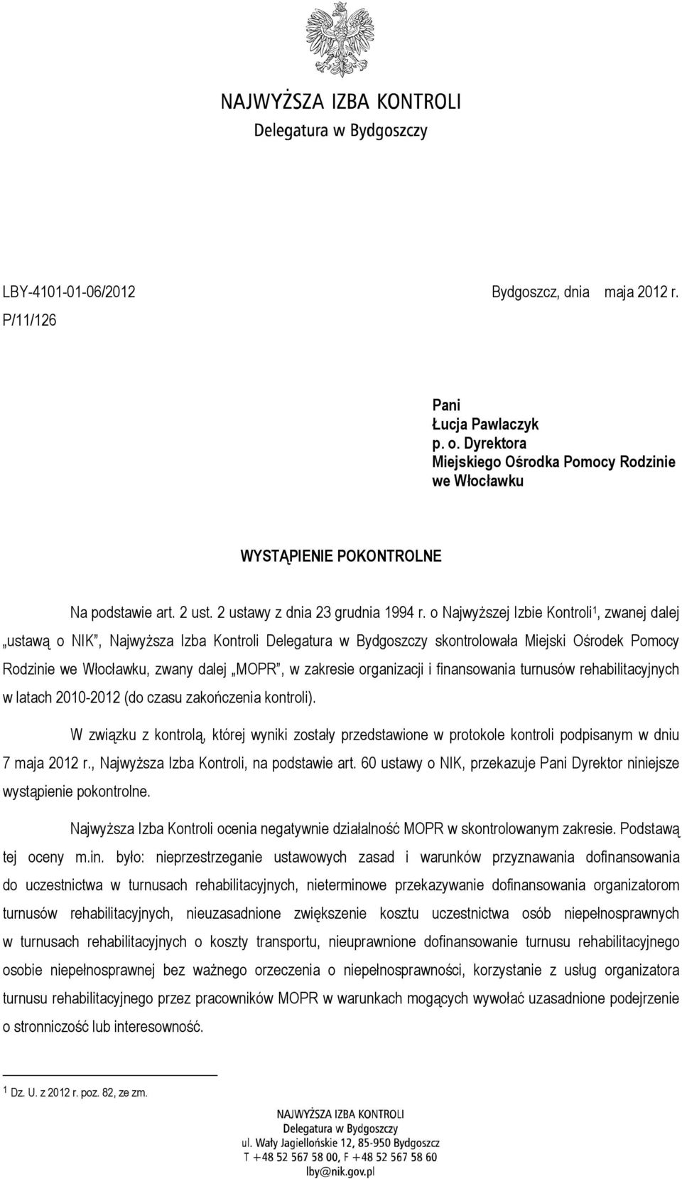 o Najwyższej Izbie Kontroli 1, zwanej dalej ustawą o NIK, Najwyższa Izba Kontroli Delegatura w Bydgoszczy skontrolowała Miejski Ośrodek Pomocy Rodzinie we Włocławku, zwany dalej MOPR, w zakresie