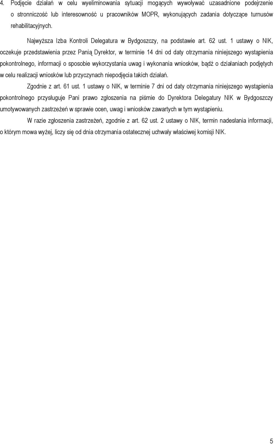 1 ustawy o NIK, oczekuje przedstawienia przez Panią Dyrektor, w terminie 14 dni od daty otrzymania niniejszego wystąpienia pokontrolnego, informacji o sposobie wykorzystania uwag i wykonania