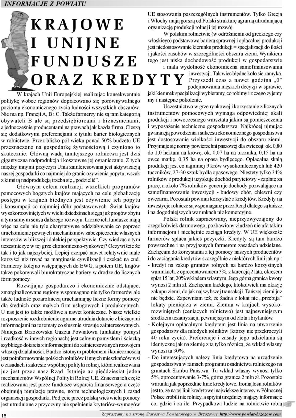 Tak e farmerzy nie s¹ tam kategori¹ obywateli B ale s¹ przedsiêbiorcami i biznesmenami, a jednoczeœnie producentami na prawach jak ka da firma.