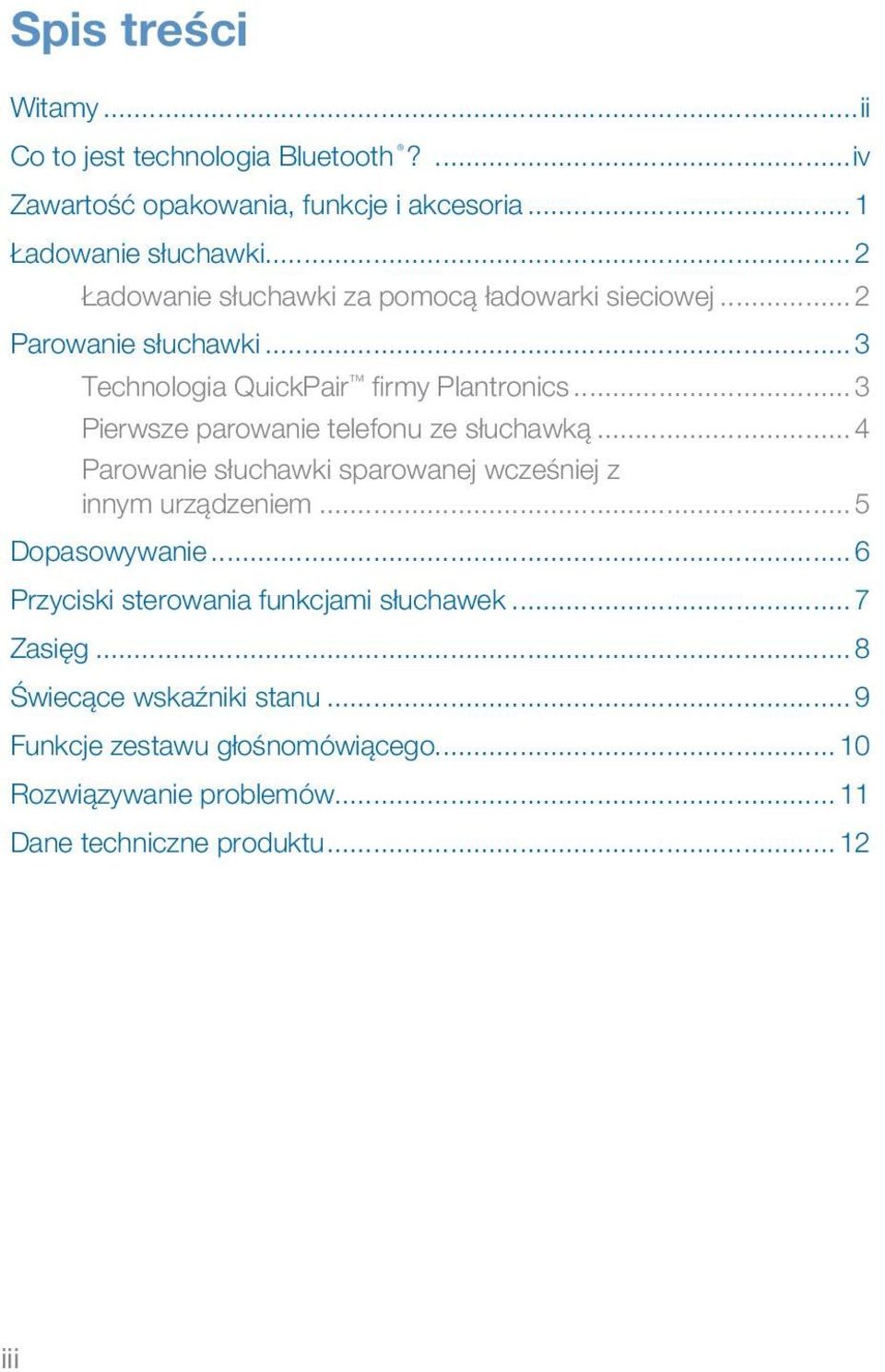 .. 3 Pierwsze parowanie telefonu ze słuchawką... 4 Parowanie słuchawki sparowanej wcześniej z innym urządzeniem... 5 Dopasowywanie.