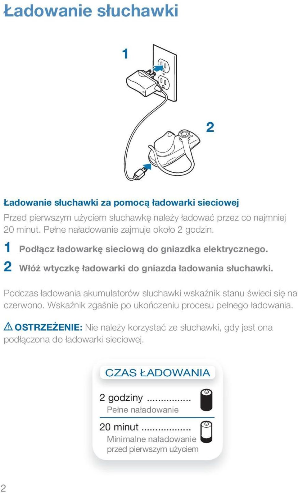 Podczas ładowania akumulatorów słuchawki wskaźnik stanu świeci się na czerwono. Wskaźnik zgaśnie po ukończeniu procesu pełnego ładowania.