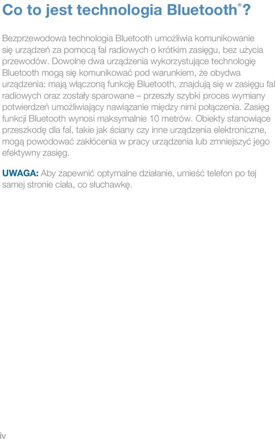 zostały sparowane przeszły szybki proces wymiany potwierdzeń umożliwiający nawiązanie między nimi połączenia. Zasięg funkcji Bluetooth wynosi maksymalnie 10 metrów.