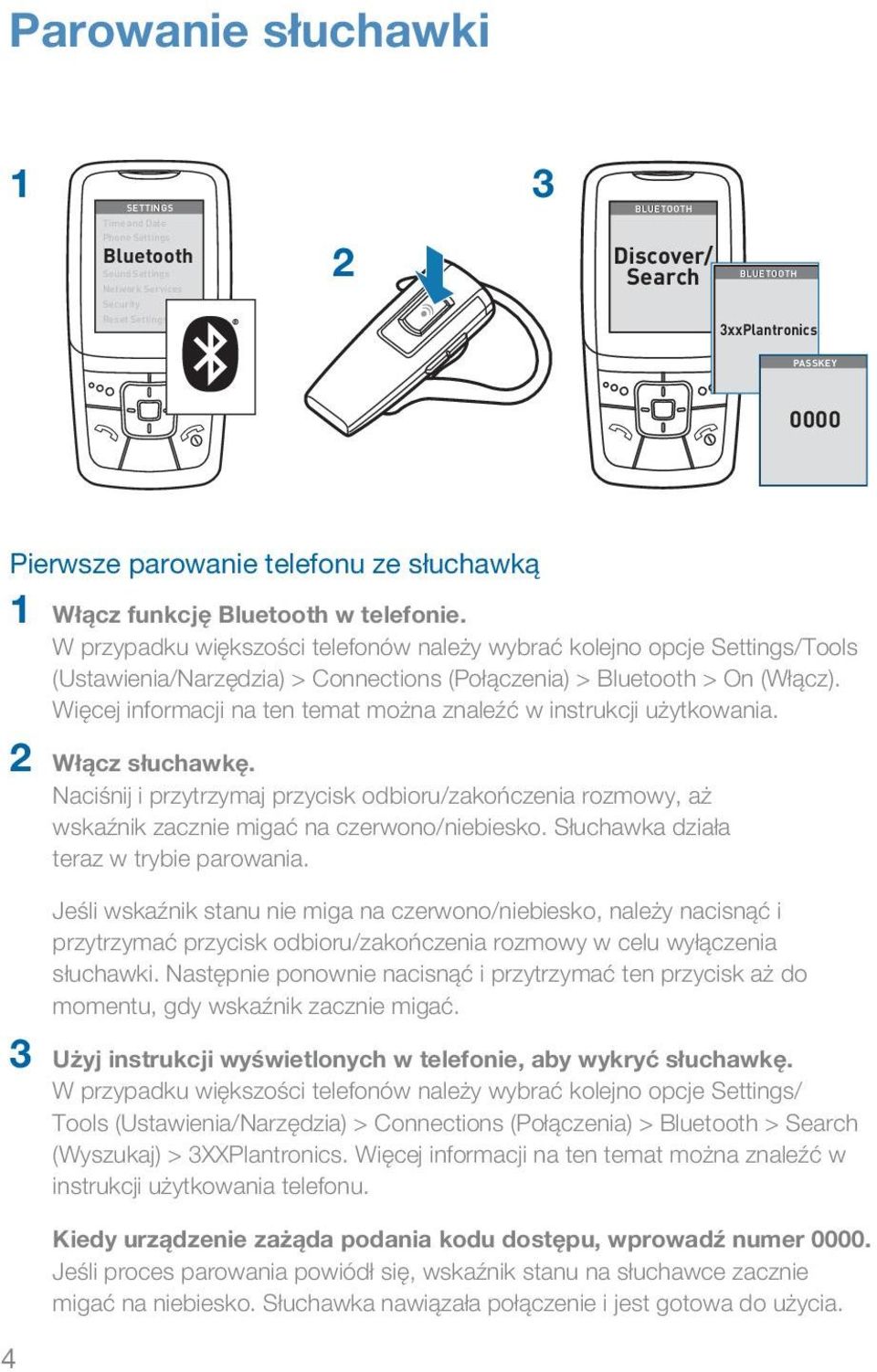 W przypadku większości telefonów należy wybrać kolejno opcje Settings/Tools (Ustawienia/Narzędzia) > Connections (Połączenia) > Bluetooth > On (Włącz).