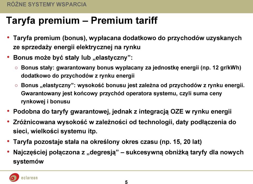 12 gr/kwh) dodatkowo do przychodów z rynku energii Bonus elastyczny : wysokość bonusu jest zależna od przychodów z rynku energii.