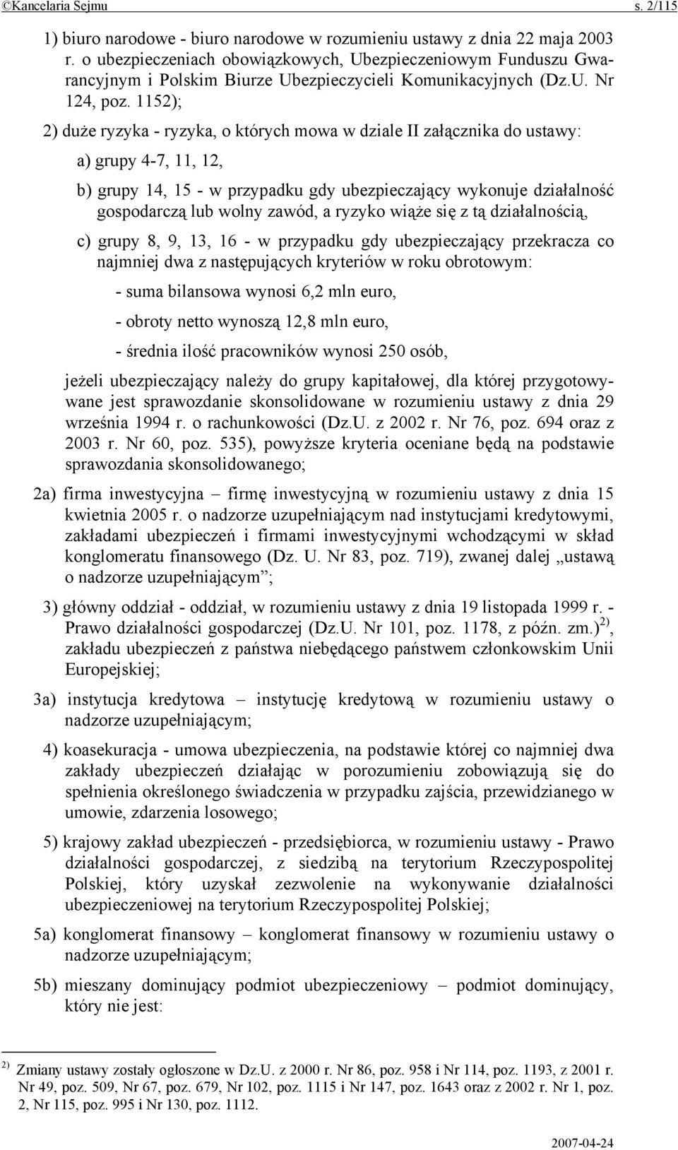 1152); 2) duże ryzyka - ryzyka, o których mowa w dziale II załącznika do ustawy: a) grupy 4-7, 11, 12, b) grupy 14, 15 - w przypadku gdy ubezpieczający wykonuje działalność gospodarczą lub wolny