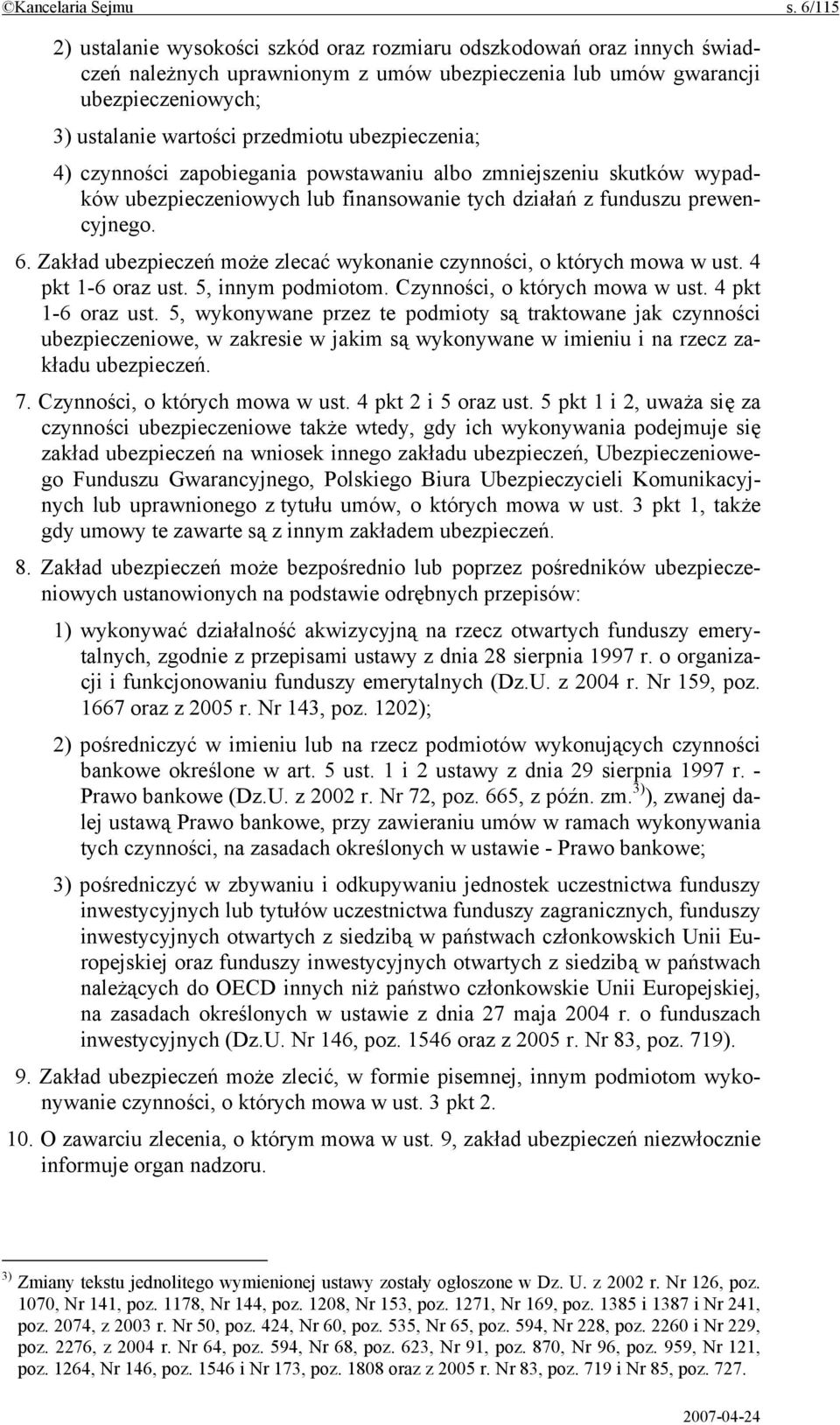 ubezpieczenia; 4) czynności zapobiegania powstawaniu albo zmniejszeniu skutków wypadków ubezpieczeniowych lub finansowanie tych działań z funduszu prewencyjnego. 6.