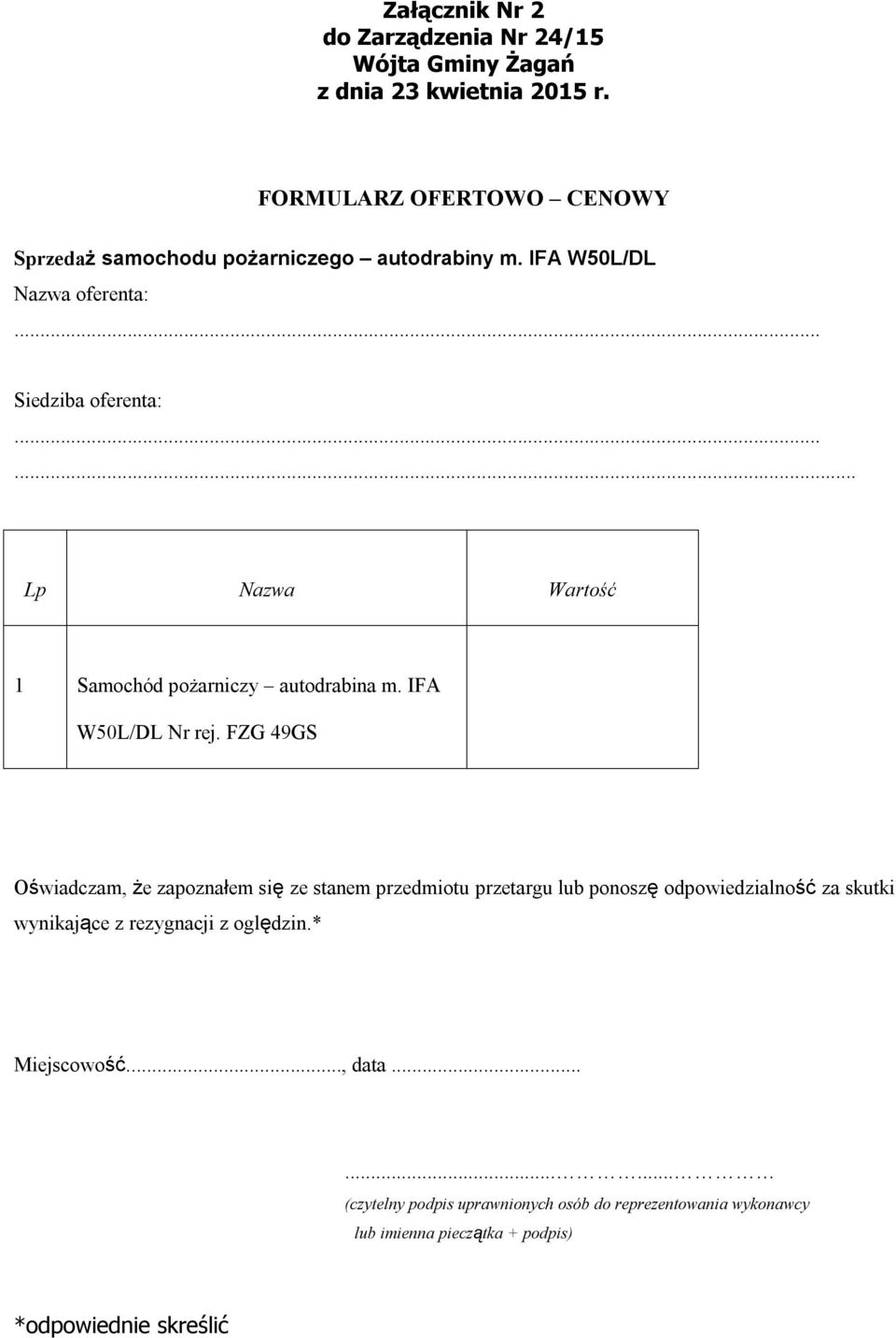 FZG 49GS Oświadczam, że zapoznałem się ze stanem przedmiotu przetargu lub ponoszę odpowiedzialność za skutki wynikające z rezygnacji