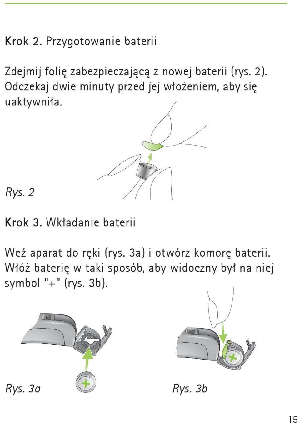 Wkładanie baterii Weź aparat do ręki (rys. 3a) i otwórz komorę baterii.