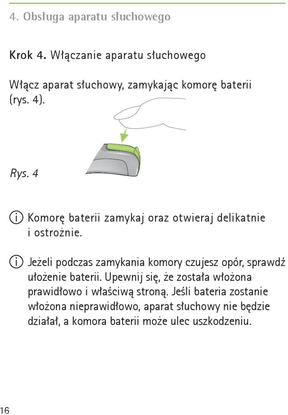 4 Komorę baterii zamykaj oraz otwieraj delikatnie i ostrożnie.