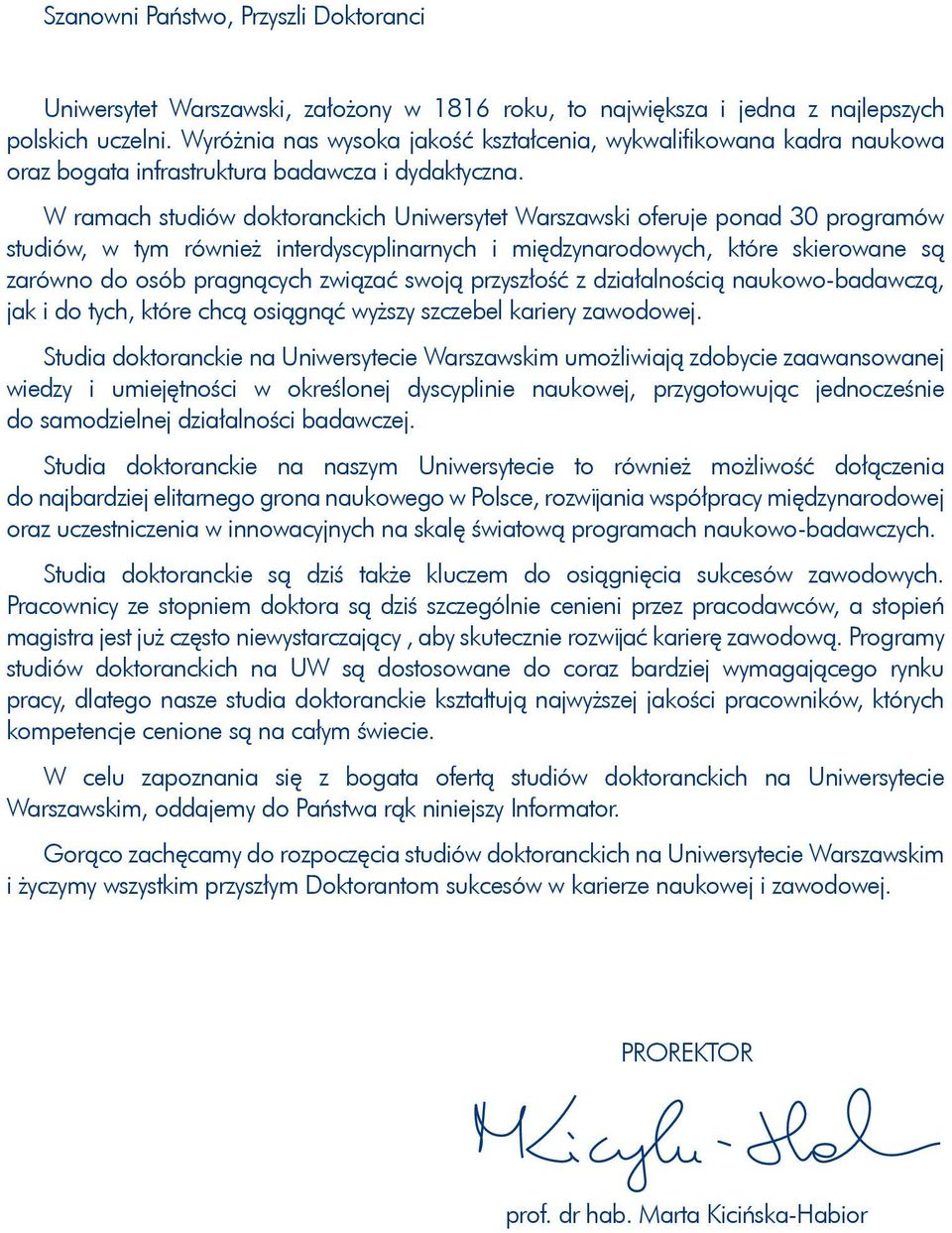 W ramach studiów Uniwersytet Warszawski oferuje ponad 30 programów studiów, w tym również interdyscyplinarnych i międzynarodowych, które skierowane są zarówno do osób pragnących związać swoją