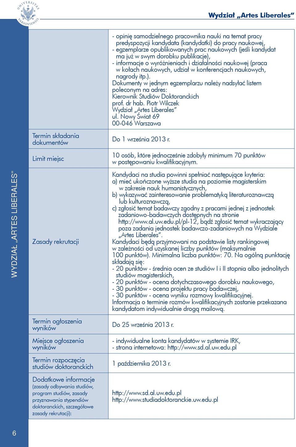 dr hab. Piotr Wilczek Wydział Artes Liberales ul. Nowy Świat 69 00-046 Warszawa Termin składania dokumentów Do 1 września 2013 r.