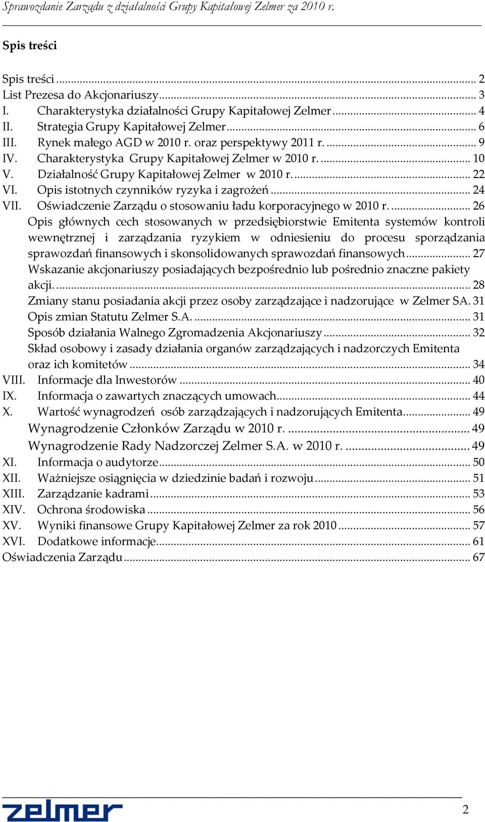 Opis istotnych czynników ryzyka i zagrożeń... 24 VII. Oświadczenie Zarządu o stosowaniu ładu korporacyjnego w 2010 r.