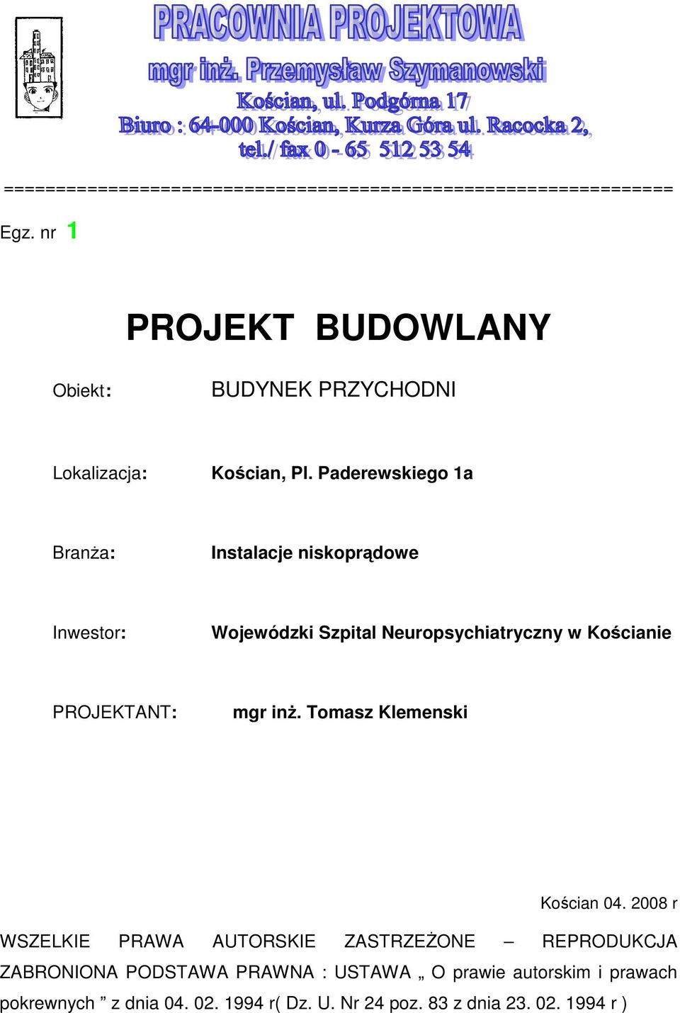 Paderewskiego 1a Branża: Instalacje niskoprądowe Inwestor: Wojewódzki Szpital Neuropsychiatryczny w Kościanie PROJEKTANT: mgr