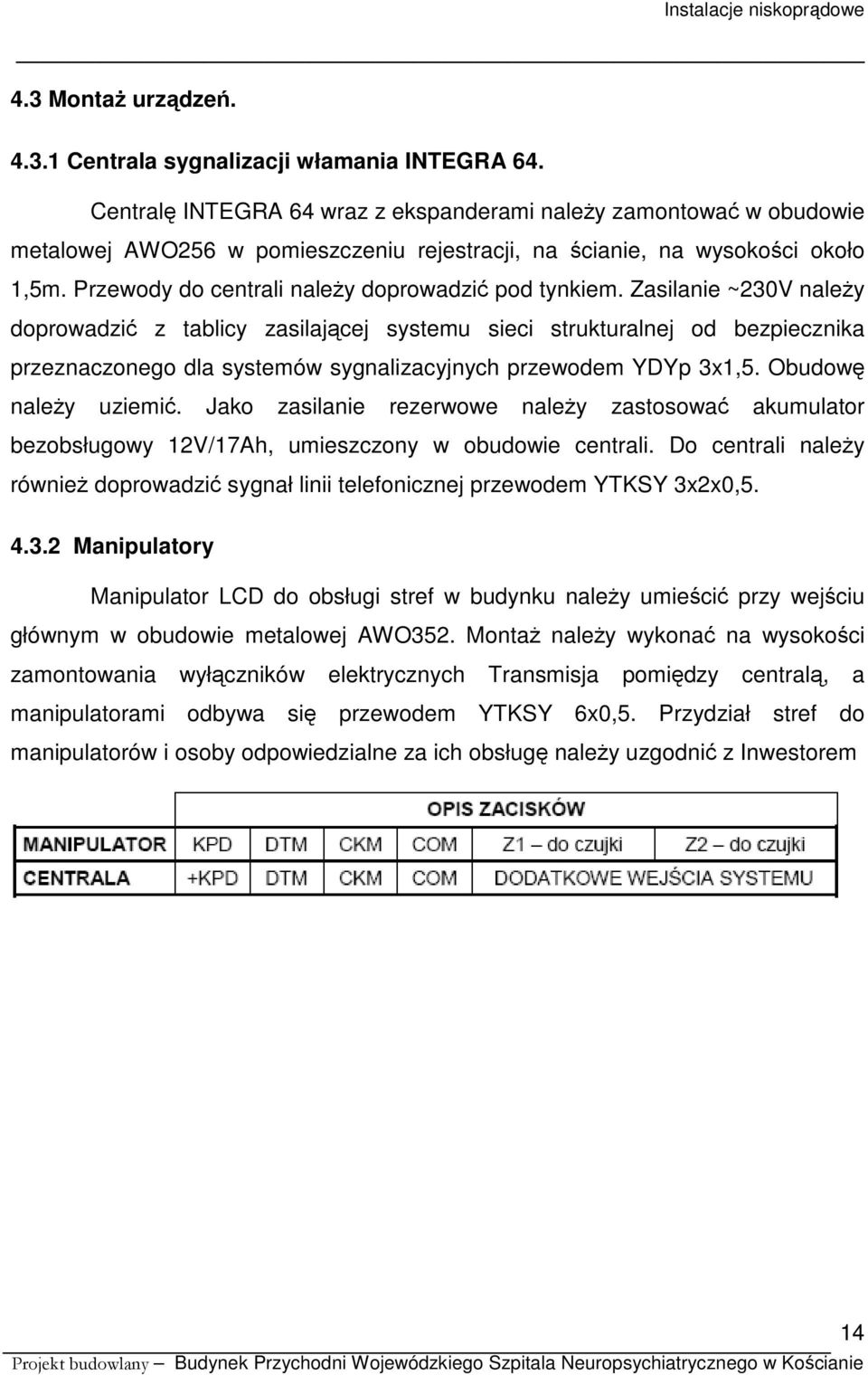 Przewody do centrali należy doprowadzić pod tynkiem.