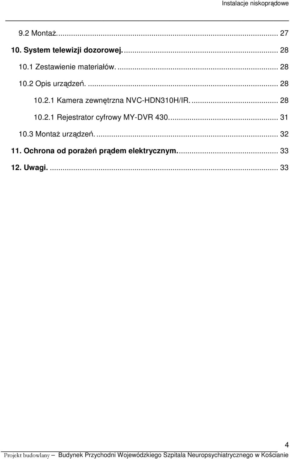 ... 28 10.2.1 Rejestrator cyfrowy MY-DVR 430.... 31 10.3 Montaż urządzeń.