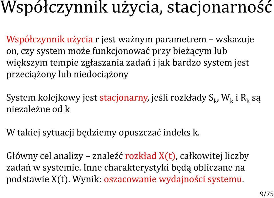 stacjonarny, jeśli rozkłady S k, W k i R k są niezależne od k W takiej sytuacji będziemy opuszczać indeks k.