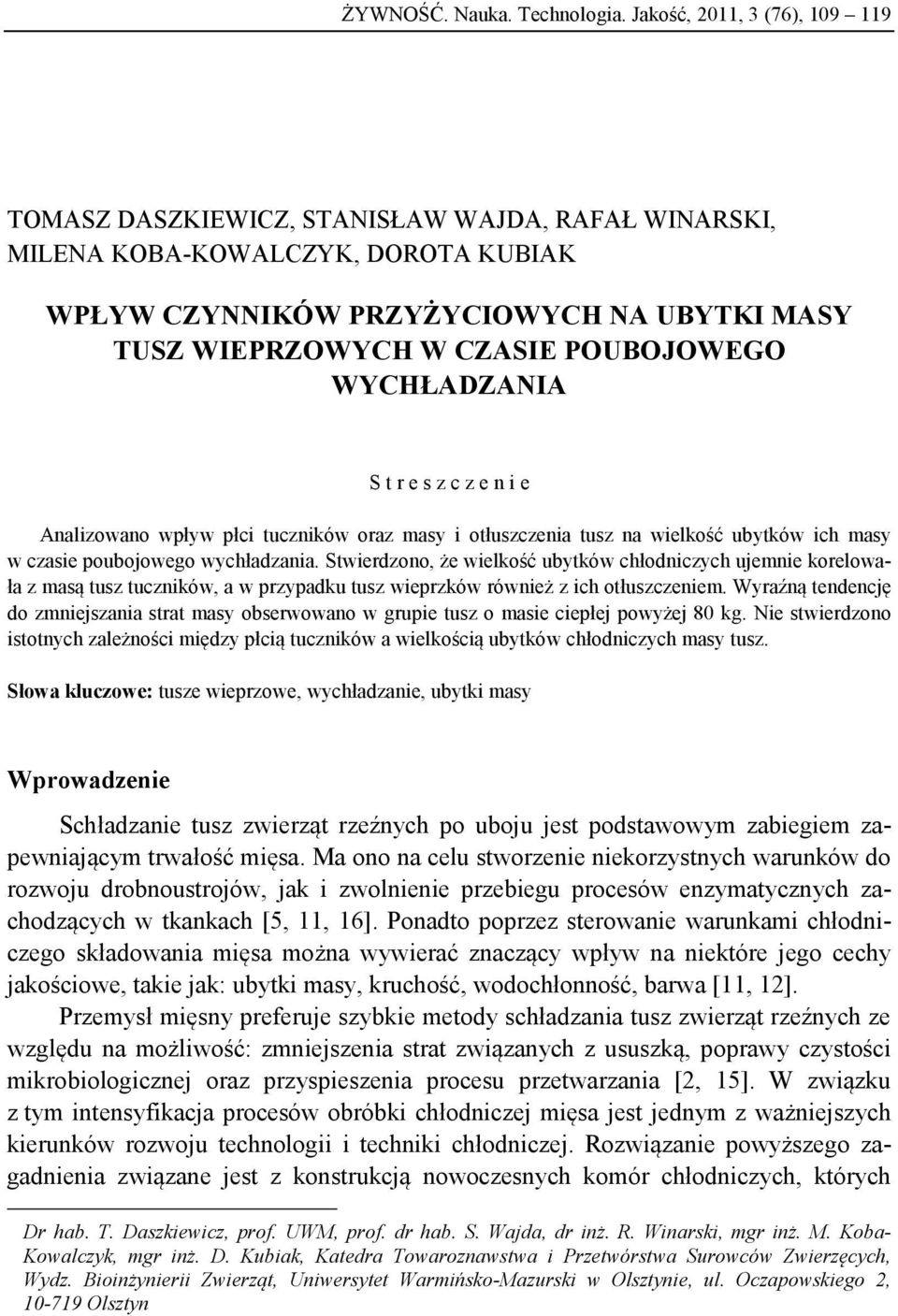 POUBOJOWEGO WYCHŁADZANIA S t r e z c z e n i e Analizowano wpływ płci tuczników oraz may i otłuzczenia tuz na wielkość ubytków ich may w czaie poubojowego wychładzania.