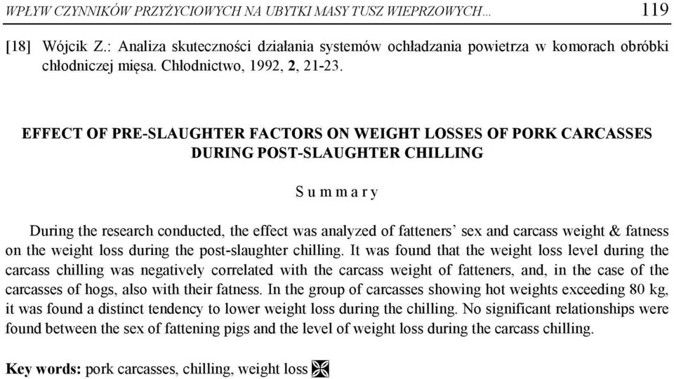 EFFECT OF PRE-SLAUGHTER FACTORS ON WEIGHT LOSSES OF PORK CARCASSES DURING POST-SLAUGHTER CHILLING S u m m a r y During the reearch conducted, the effect wa analyzed of fattener e and carca weight &