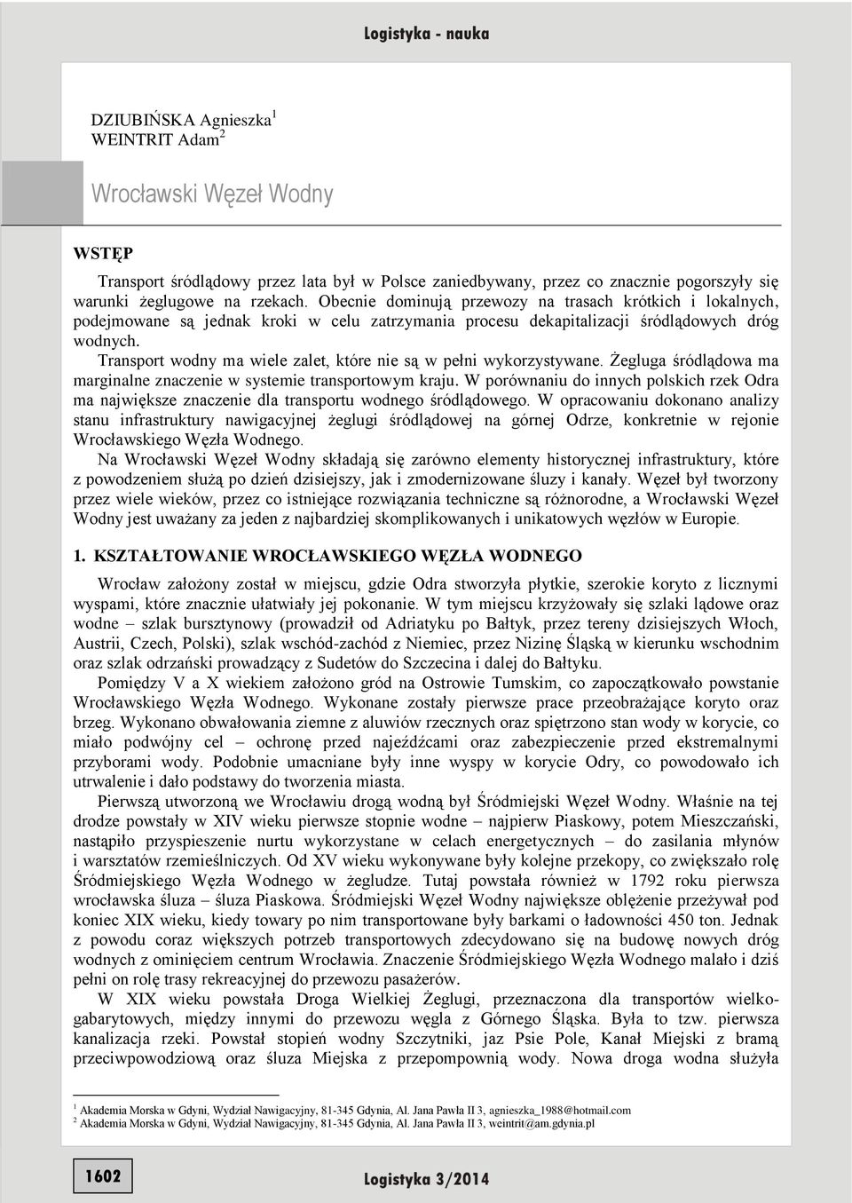 Transport wodny ma wiele zalet, które nie są w pełni wykorzystywane. Żegluga śródlądowa ma marginalne znaczenie w systemie transportowym kraju.