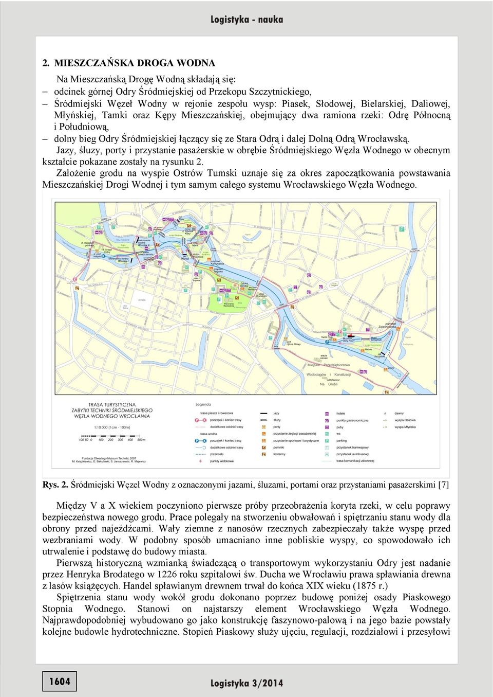 Wrocławską. Jazy, śluzy, porty i przystanie pasażerskie w obrębie Śródmiejskiego Węzła Wodnego w obecnym kształcie pokazane zostały na rysunku 2.