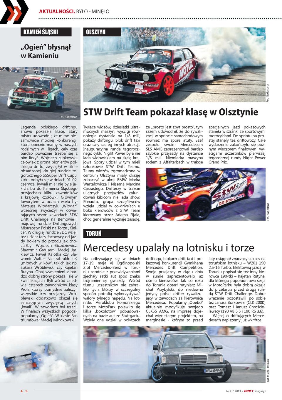 Wojciech Łubkowski, człowiek z grona pionierów polskiego driftu, zwyciężył w silnie obsadzonej, drugiej rundzie tegorocznego SSSuper Drift Cupu, która odbyła się w dniach 01-02. czerwca.