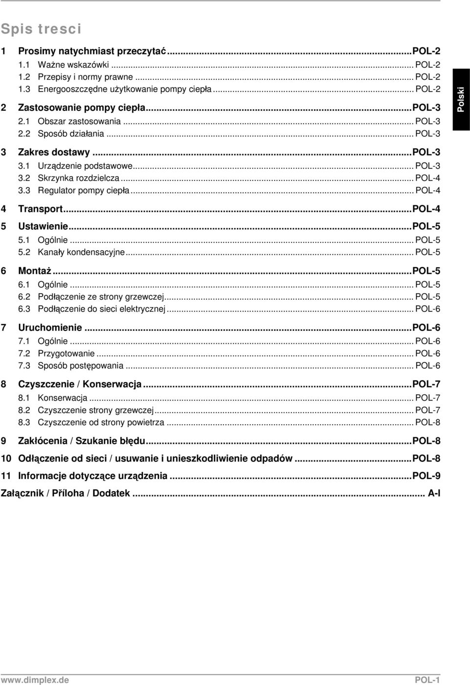 .. POL-4 4 Transport...POL-4 5 Ustawienie...POL-5 5.1 Ogólnie... POL-5 5.2 Kanały kondensacyjne... POL-5 6 Montaż...POL-5 6.1 Ogólnie... POL-5 6.2 Podłączenie ze strony grzewczej... POL-5 6.3 Podłączenie do sieci elektrycznej.