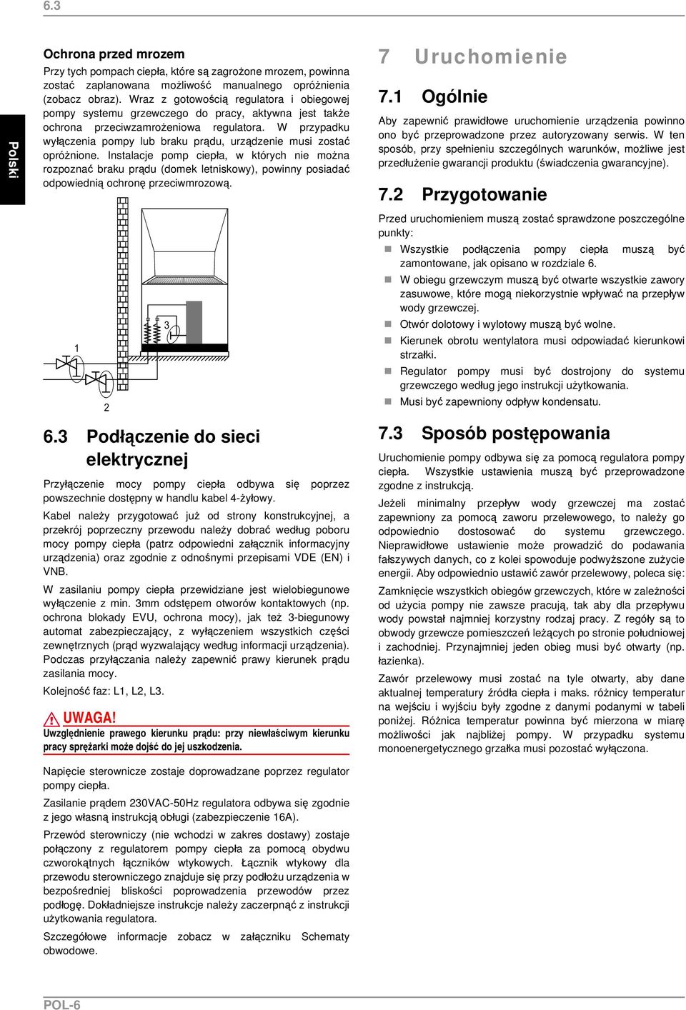 W przypadku wyłączenia pompy lub braku prądu, urządzenie musi zostać opróżnione.